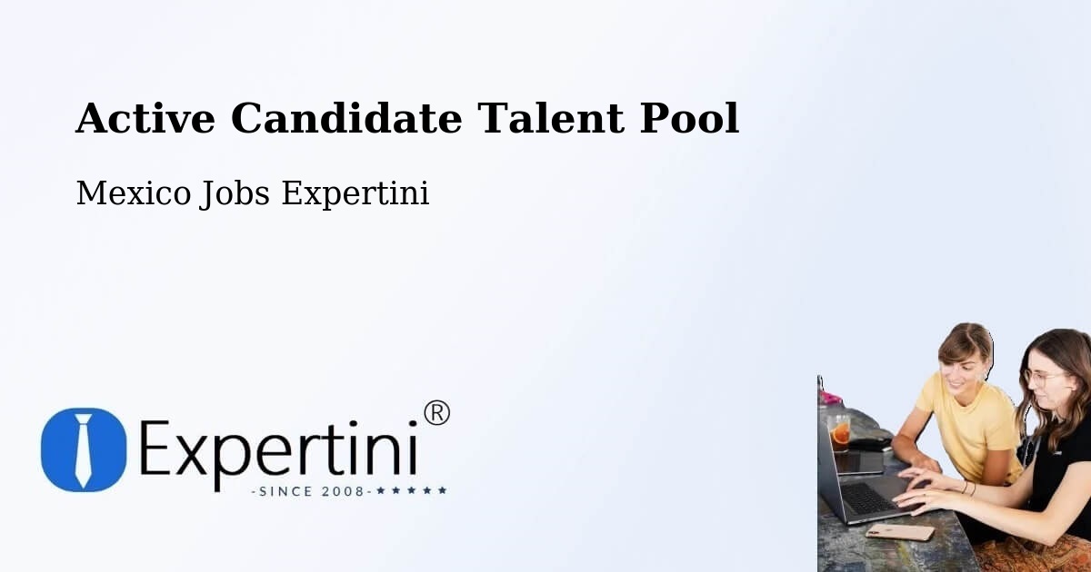 Active Candidate Talent Pool – Apaxco De Ocampo - Mexico Jobs Expertini