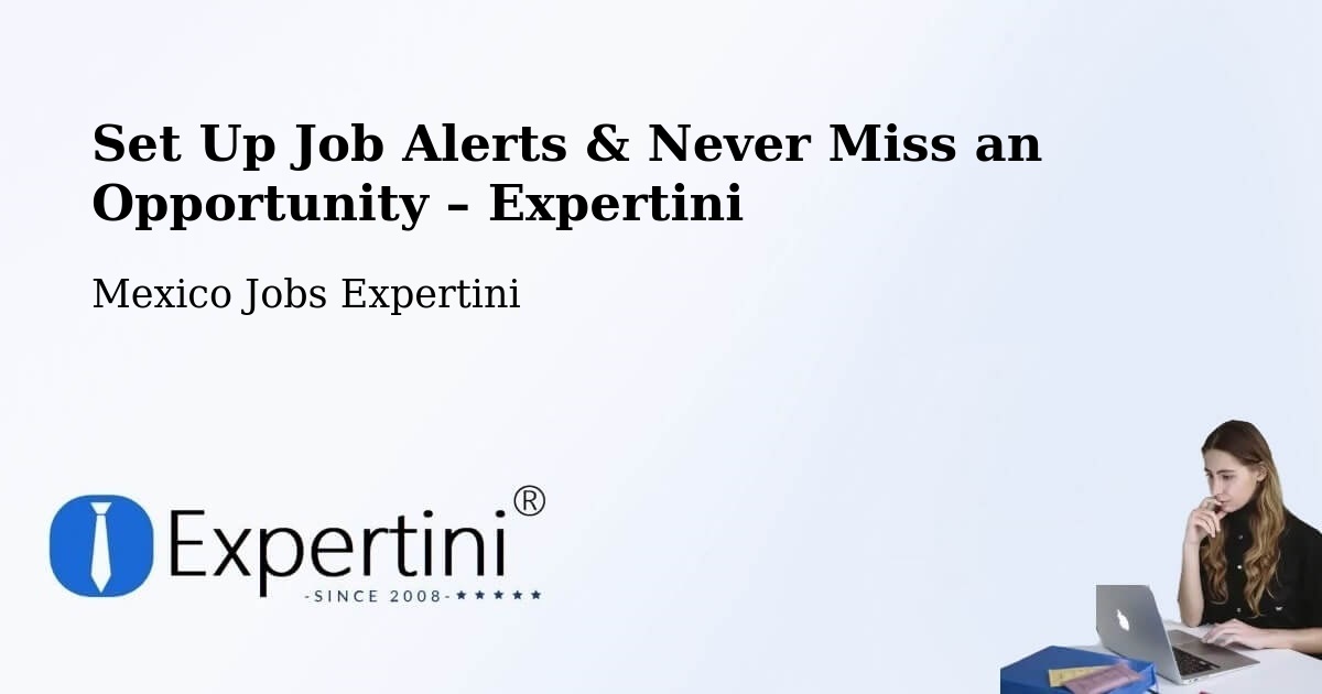 Job Alerts Guide – Get Notified About New Jobs in Apaxco De Ocampo - Apaxco De Ocampo, Mexico Jobs Expertini