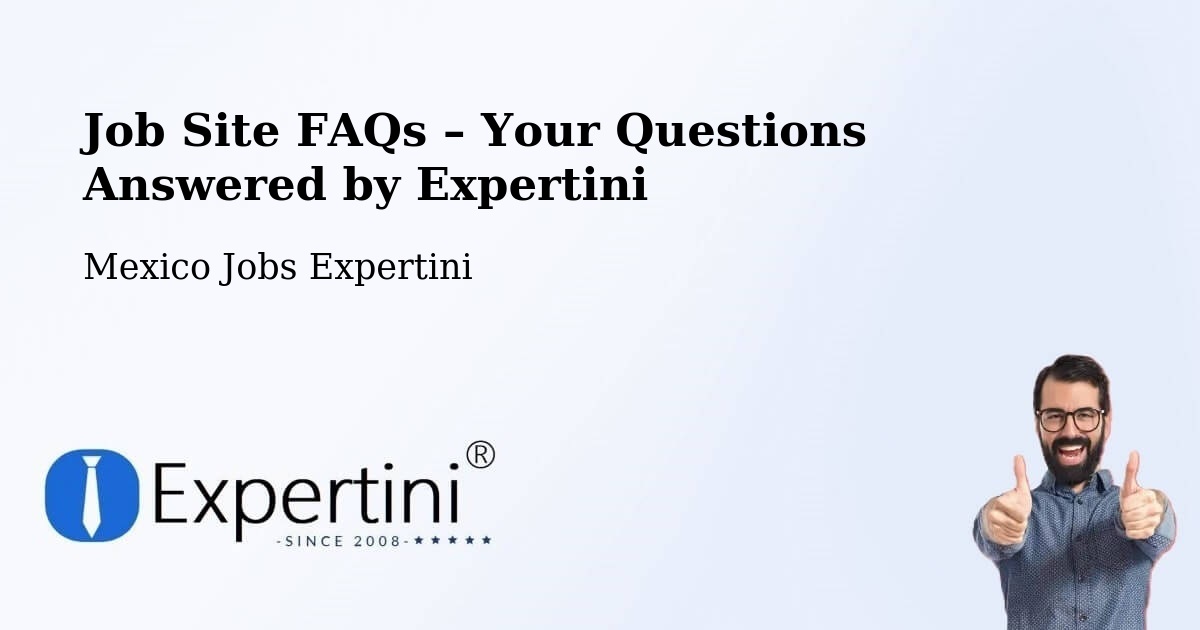 Job Site FAQs – Frequently Asked Questions – Apaxco De Ocampo - Apaxco De Ocampo, Mexico Jobs Expertini