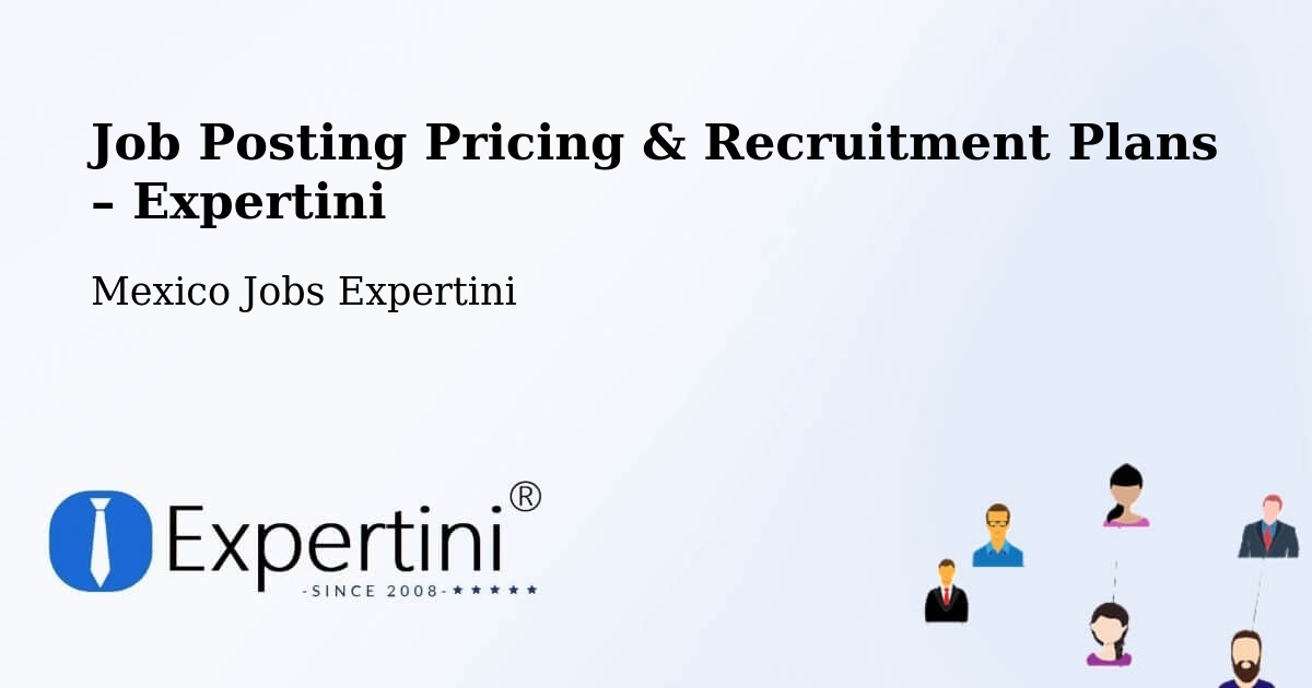 Job Posting Pricing & Recruitment Plans – Apaxco De Ocampo - Apaxco De Ocampo, Mexico Jobs Expertini